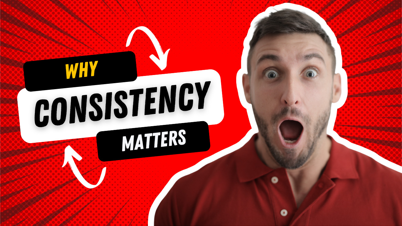 why consistency matters